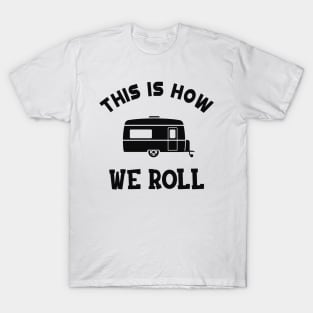 RV Camper - This is how I roll T-Shirt